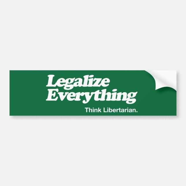 Legalise Everything Think Libertarian Bumper Stick Sticker (Front)