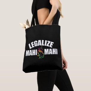 Legalise Mahi Mahi Fish Legalisation of Mahi Mah Tote Bag