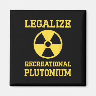 Legalise Recreational Plutonium  Magnet