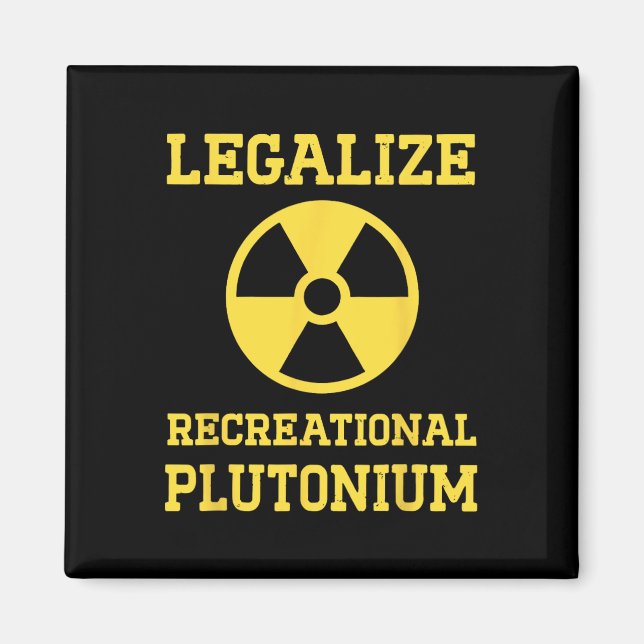 Legalise Recreational Plutonium  Magnet (Front)
