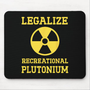 Legalise Recreational Plutonium  Mouse Pad