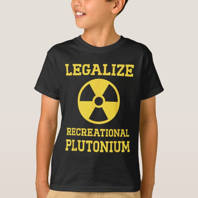Legalise Recreational Plutonium  T-Shirt (Front)