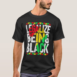 Legalize Being Black African American History Mont T-Shirt