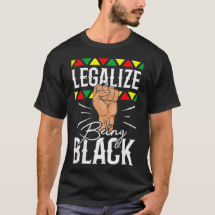 Legalize Being Black Clothing Gift Men Women Afro  T-Shirt