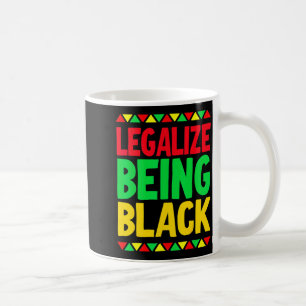 Legalize Being Black History Month Black Pride T S Coffee Mug