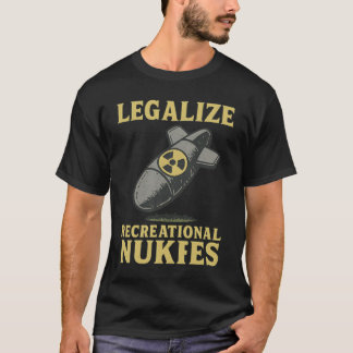 LEGALIZE RECREATIONAL NUKES T-Shirt