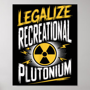 Legalize Recreational Plutonium _1 Poster