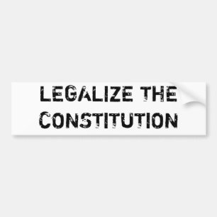 LEGALIZE THE CONSTITUTION BUMPER STICKER