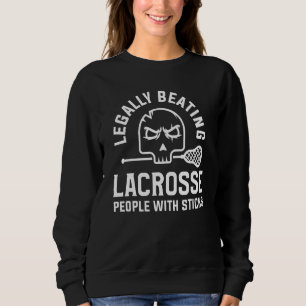 Legally Beating Lacrosse People With Sticks Sweatshirt