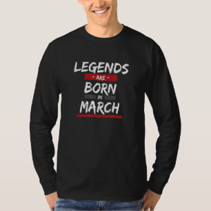 Legend Are Born In March Birth Month Celebration B T-Shirt