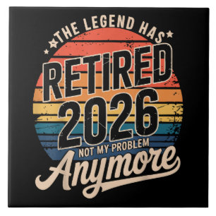 Legend Has Retired 2026 Not My Problem Anymore  Ceramic Tile