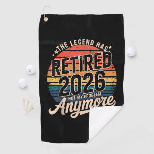 Legend Has Retired 2026 Not My Problem Anymore Golf Towel