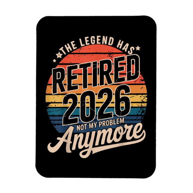 Legend Has Retired 2026 Not My Problem Anymore  Magnet (Vertical)
