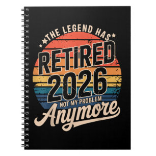 Legend Has Retired 2026 Not My Problem Anymore Notebook