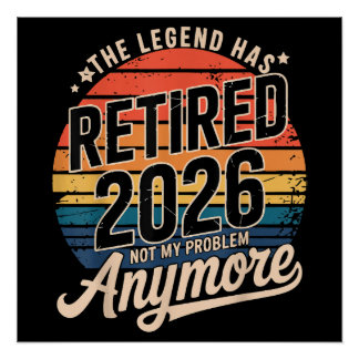 Legend Has Retired 2026 Not My Problem Anymore Poster