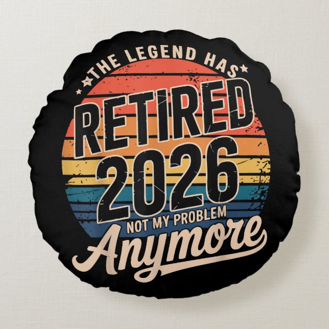 Legend Has Retired 2026 Not My Problem Anymore  Round Cushion (Front)