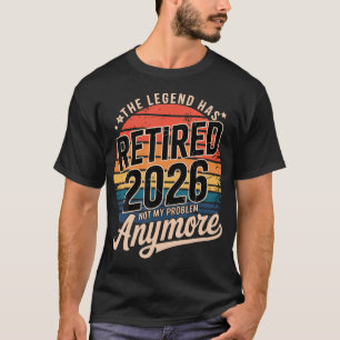 Legend Has Retired 2026 Not My Problem Anymore T-Shirt