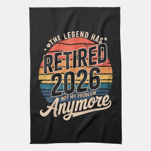 Legend Has Retired 2026 Not My Problem Anymore  Tea Towel (Vertical)