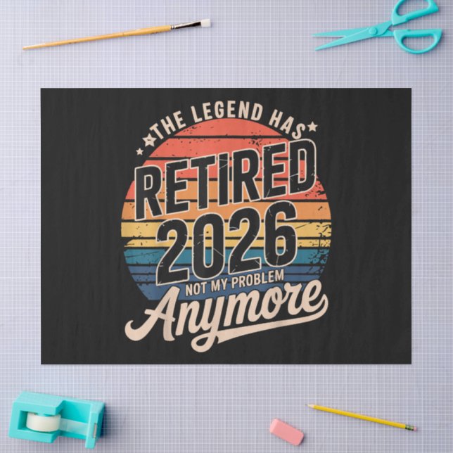 Legend Has Retired 2026 Not My Problem Anymore  Tissue Paper (Craft)
