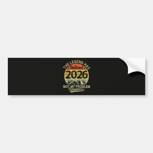 Legend Has Retired 2026 Not My Problem Bumper Sticker (Front)