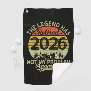 Legend Has Retired 2026 Not My Problem Golf Towel