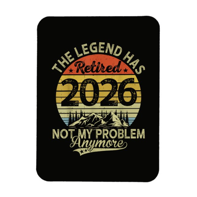Legend Has Retired 2026 Not My Problem Magnet (Vertical)