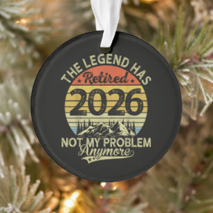 Legend Has Retired 2026 Not My Problem Ornament