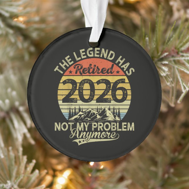 Legend Has Retired 2026 Not My Problem Ornament (Tree)