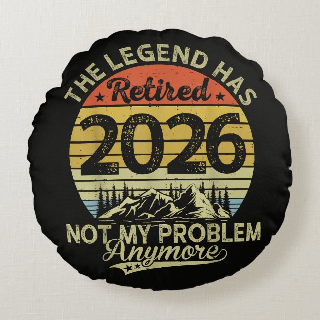 Legend Has Retired 2026 Not My Problem Round Cushion (Front)