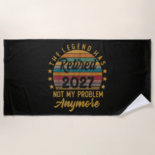 Legend Has Retired 2027 Not My Problem Anymore Beach Towel