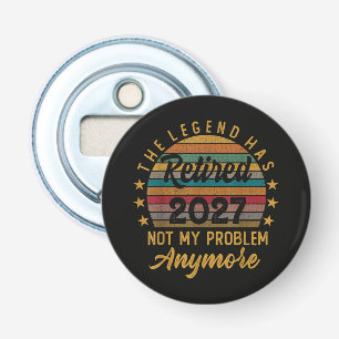 Legend Has Retired 2027 Not My Problem Anymore Bottle Opener