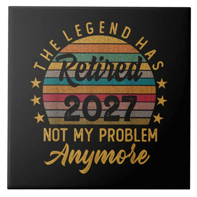 Legend Has Retired 2027 Not My Problem Anymore Ceramic Tile (Front)