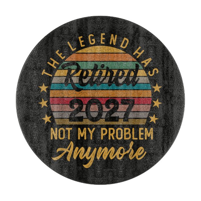 Legend Has Retired 2027 Not My Problem Anymore Cutting Board (Front)
