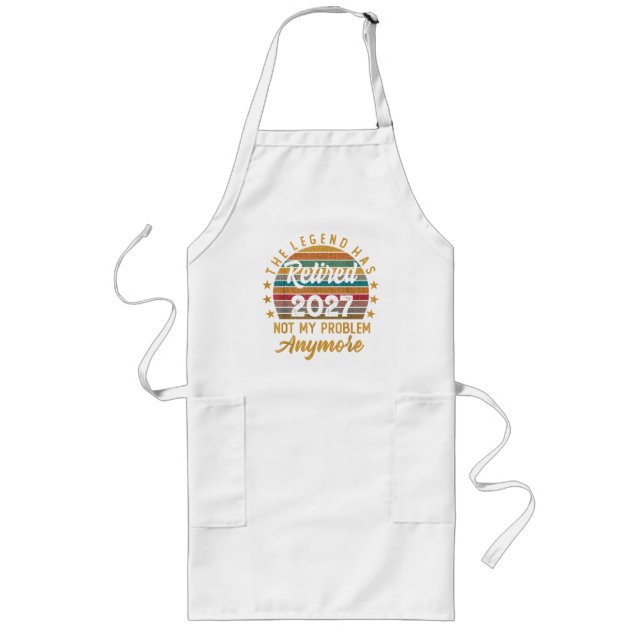 Legend Has Retired 2027 Not My Problem Anymore Long Apron (Front)