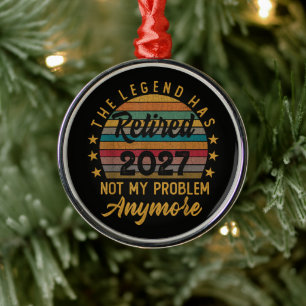Legend Has Retired 2027 Not My Problem Anymore Metal Ornament
