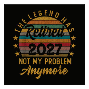 Legend Has Retired 2027 Not My Problem Anymore Poster