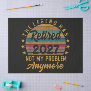 Legend Has Retired 2027 Not My Problem Anymore Tissue Paper