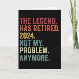 Legend Has Retired Not My Problem Anymore Retireme Card