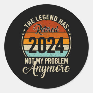 Legend Has Retired Not My Problem Anymore Retireme Classic Round Sticker