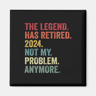 Legend Has Retired Not My Problem Anymore Retireme Magnet