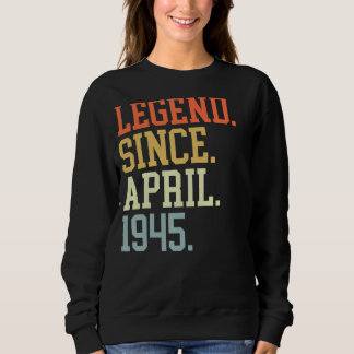 Legend Since April 1945 For Men Women April 1945 Sweatshirt