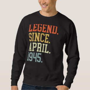 Legend Since April 1945 For Men Women April 1945 Sweatshirt