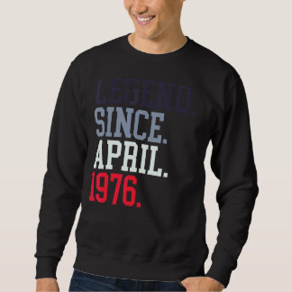 Legend Since April 1976 For Men Women April 1976 Sweatshirt