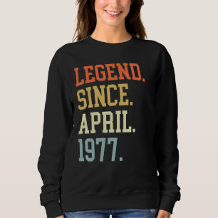 Legend Since April 1977 For Men Women April 1977 Sweatshirt