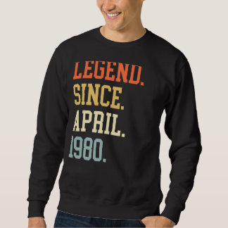 Legend Since April 1980 For Men Women April 1980 Sweatshirt