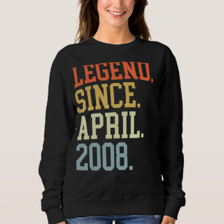 Legend Since April 2008 For Men Women April 2008 Sweatshirt