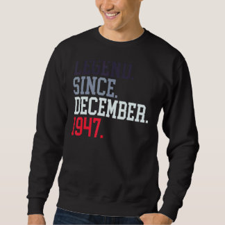 Legend Since December 1947 For Men Women December  Sweatshirt