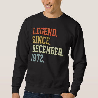 Legend Since December 1972 For Men Women December  Sweatshirt