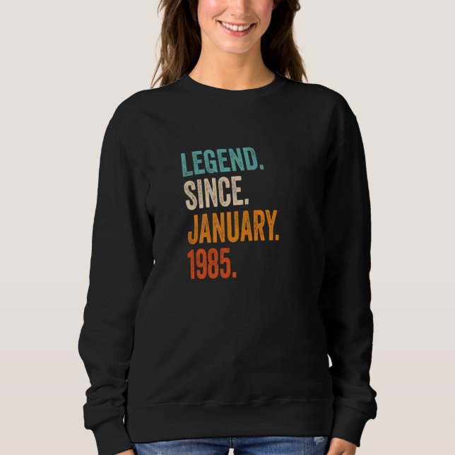 Legend Since January 1985 38th Birthday Sweatshirt (Front)