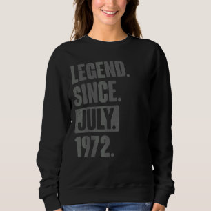 Legend Since July 1972  50 Year Old 50th Birthday Sweatshirt